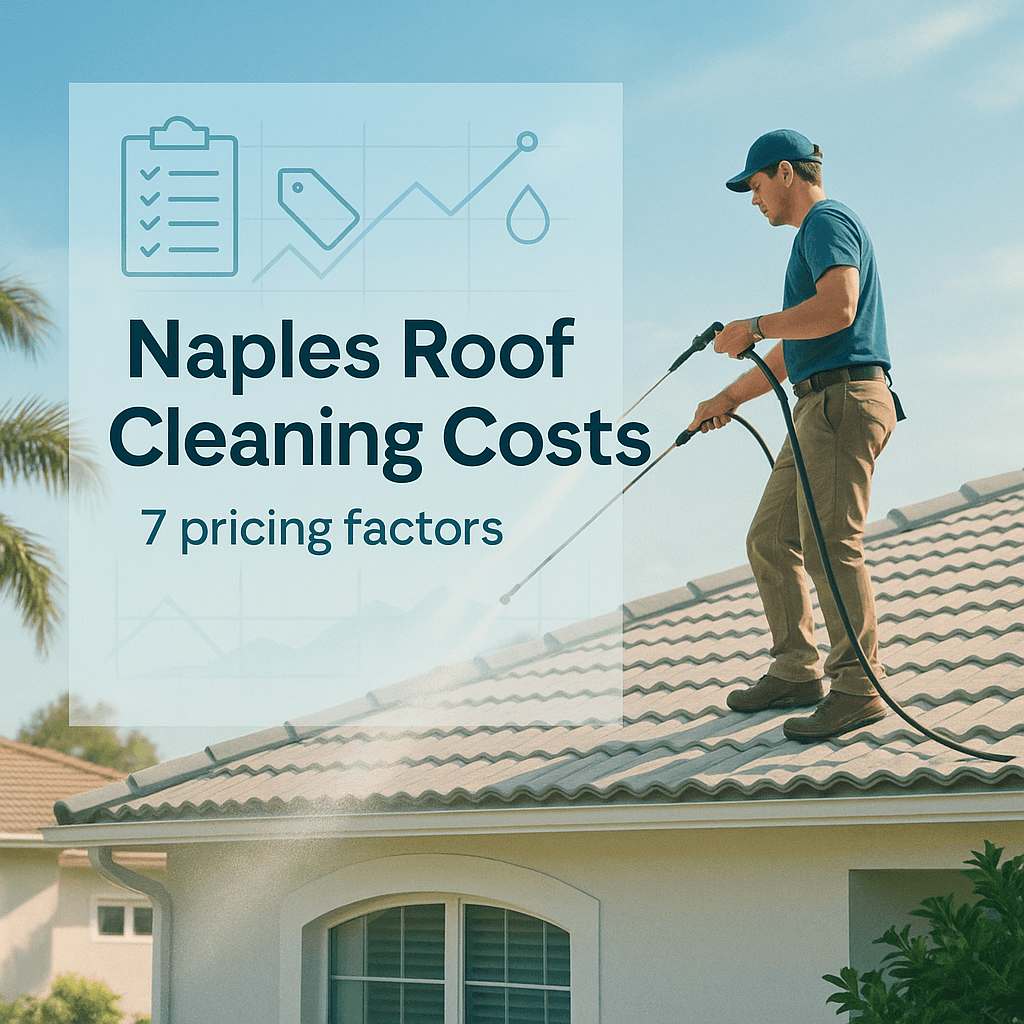 Roof Cleaning Cost in Naples: 7 Pricing Factors